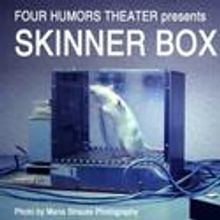 Four Humors Theater Presents Skinner Box and You Only Live Forever Once