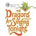 TigerLion Arts Presents The Dragons Are Singing Tonight