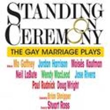 STANDING ON CEREMONY: The Gay Marriage Plays Open Tonight