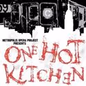 Metropolis Opera Project Presents One Hot Kitchen