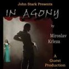 Miroslav Krleza's IN AGONY Opens At Odyssey Theare 11/25