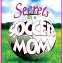 Circle Theatre Kicks Off 31st Season with Secrets of a Soccer Mom