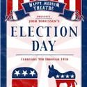Happy Medium Theatre Presents ELECTION DAY 2/9-18
