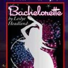 Luna Theater Company Presents BACHELORETTE 1/28-2/18