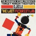 Target Margin Theater Hosts 0,2012: The Last Futurist Lab, Begins 3/16