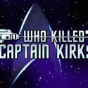 WHO KILLED CAPTAIN KIRK? to Play at Star Trek Convention, 3/22-25