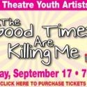 THE GOOD TIMES ARE KILLING ME Showcases Young Talent at Maltz Jupiter Theatre, 9/17