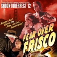 Thrillpeddlers Presents Shocktoberfest 12: FEAR OVER FRISCO