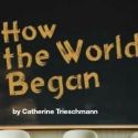 South Coast Rep's 'How the World Began' Runs Sept. 25 through Oct. 16