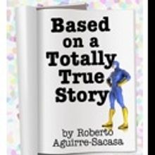 Silver Spring Stage Presents Roberto Aguirre-Sacasa's 'Based on a Totally True Story,