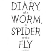 DIARY OF A WORM, A SPIDER AND A FLY Opens at First Stage Today