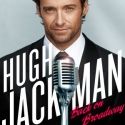 HUGH JACKMAN, BACK ON BROADWAY to Offer $31.50 Student Rush Tickets!