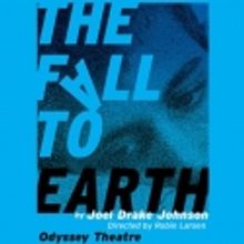 Joel Drake Johnson's THE FALL TO EARTH Opens 2/11 at Odyssey Theatre