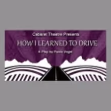 Cabaret Theatre Presents How I Learned to Drive, Opens 2/17