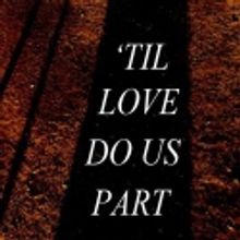 FRIGID New York and A High Frequency Theatre to Present Andrew Hall's ‘TIL LOVE DO…
