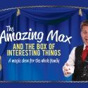 BWW Reviews: THE AMAZING MAX AND THE BOX OF INTERESTING THINGS Captivates Young and…