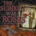 Sherman Playhouse Announces THE SUBJECT WAS ROSES, 3/30-4/21
