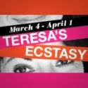TERESA’S ECSTASY Plays Cherry Lane Theatre Beginning 3/4