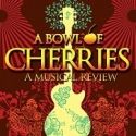 Charing Cross Theatre Opens A BOWL OF CHERRIES March 6