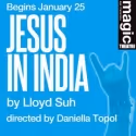 Magic Theatre's JESUS IN INDIA Begins Performances 1/25