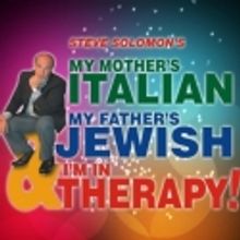 MY MOTHER'S ITALIAN, MY FATHER'S JEWISH... Starts Performances 10/12
