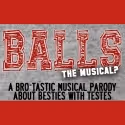 BALLS...THE MUSICAL? Receives Off-Broadway Engagement, 12/7-24