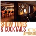 SHOWTUNES & COCKTAILS Returns to The Jefferson, 1/23-3/12