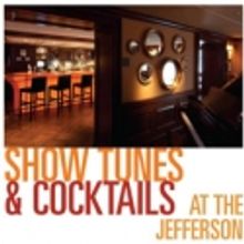SHOWTUNES & COCKTAILS Returns to The Jefferson, 1/23-3/12