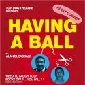 HAVING A BALL to Open Oct. 10 at Top Dog Theatre 