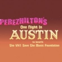 Perez Hilton's ONE NIGHT IN AUSTIN to Benefit The VH1 Save The Music Foundation, 3/17