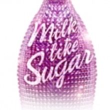 MILK LIKE SUGAR Begins Previews Thursday