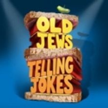 OLD JEWS TELLING JOKES to Begin Previews May 1, Opens May 20