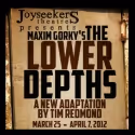 Joyseekers Theatre Presents THE LOWER DEPTHS, 3/23-4/7