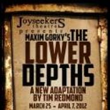 Joyseekers Theatre Presents THE LOWER DEPTHS, 3/25-4/7