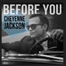 Cheyenne Jackson's 'Before You' Single Gets 7/10 Release