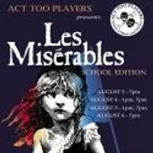 Act Too Players' Theatre Camp Presents LES MIS: SCHOOL EDITION, 8/3-6