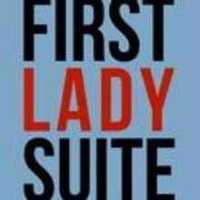 Bit of a Stretch Theatre Co. Presents FIRST LADY SUITE, Now thru 8/5