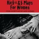KVPAC’s Community Theatre Program to Present 'Kickass Plays for Women,' 7/27-29