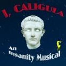 I, CALIGULA: AN INSANITY MUSICAL Premieres at Secret Rose Theatre, 8/3