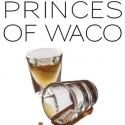 Signal Ensemble Theatre Presents PRINCES OF WACO, Now thru 9/22
