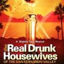 THE REAL DRUNK HOUSEWIVES OF SAN FERNANDO VALLEY Opens Tonight, 8/4