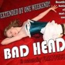 Sirc Michael Productions Extends BAD HEAD thru 5/5