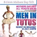 Les Ballet Eloelle Presents MEN IN TUTUS, July 23 - Special Mother's Day Prices…