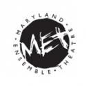 Maryland Ensemble Theatre Holds Auditions for MET-X Series and More, Beg. 5/14