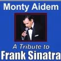 Monty Aidem Stars in A TRIBUTE TO FRANK SINATRA, at the Covina Center, May 11 & 12