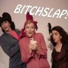 Macha Theatre/Films Presents BITCHSLAP! West Coast Premiere, 5/19-6/17