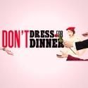 DON'T DRESS FOR DINNER Begins Performances Tonight
