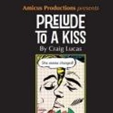 Amicus Productions Presents PRELUDE TO A KISS, 4/12-21