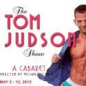 New Conservatory Theatre Center Presents THE TOM JUDSON SHOW, 5/3-5/12