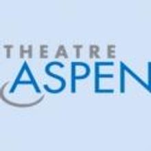 Theatre Aspen Tickets Go on Sale 4/16 for Summer Season